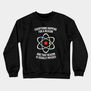 Everything happens for a reason - that reason is physics Crewneck Sweatshirt